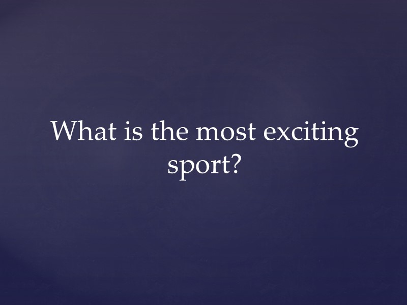 What is the most exciting sport?